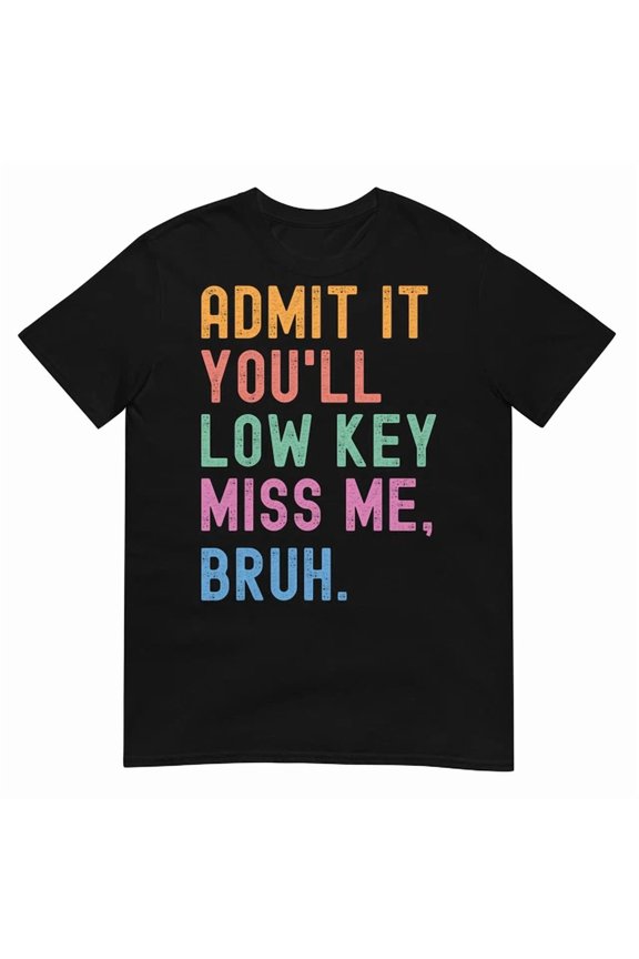 Hot Trending Kiraa Tee With Admit It You'Ll Low Key Miss Me Bruh Bruh Teacher T-Shirt