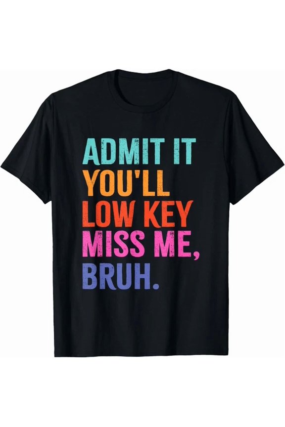Hot Trending Kiraa Tee With Admit It You'Ll Low Key Miss Me Bruh Bruh Teacher T-Shirt
