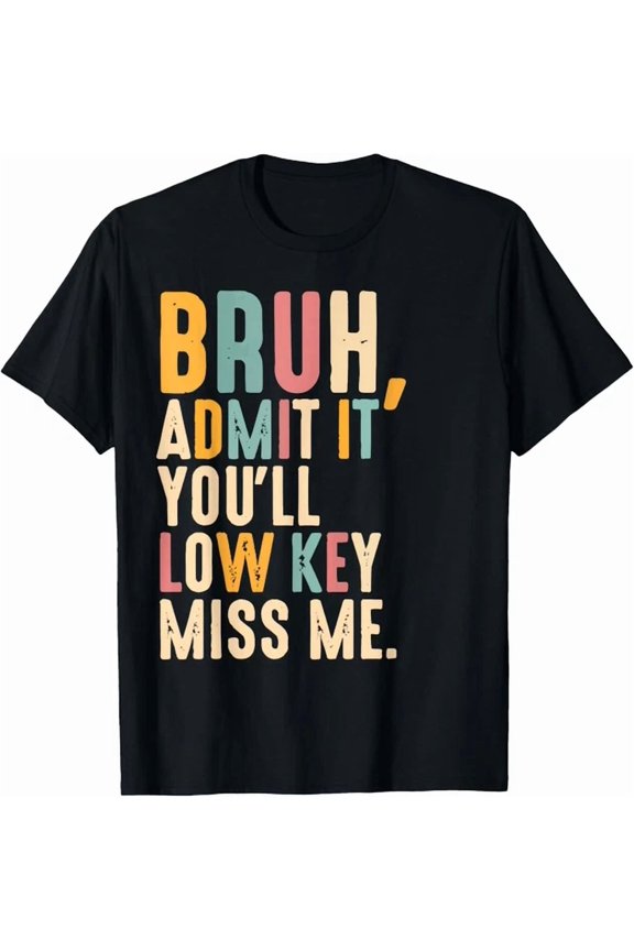 Hot Trending Kiraa Tee With Admit It You'Ll Low Key Miss Me Bruh Bruh Teacher T-Shirt
