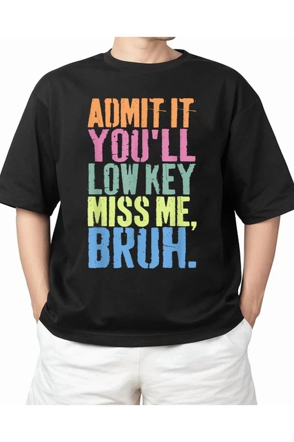 Hot Trending Kiraa Tee With Admit It You'Ll Low Key Miss Me Bruh Teacher For S-5Xl T-Shirt
