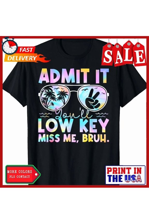 Hot Trending Kiraa Tee With Admit It You'Ll Low Key Miss Me Bruh Tie Dye Beach Teacher T-Shirt