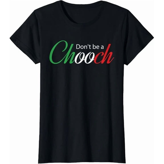 Hot Trending Kiraa Tee With Don'T Be A Chooch Italian Joke Graphic Saying T-Shirt