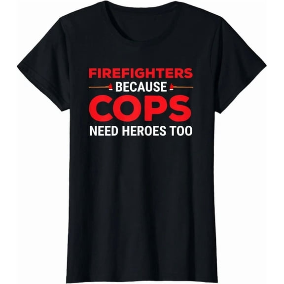 Hot Trending Kiraa Tee With Firefighters Because Cops Need Heroes Too T-Shirt