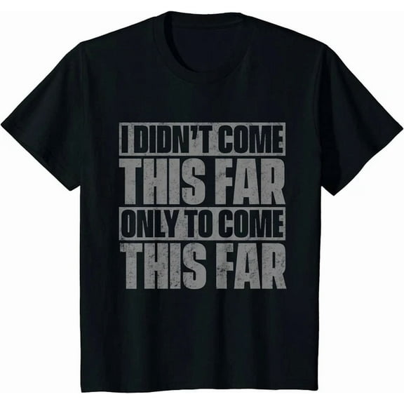 Hot Trending Kiraa Tee With I Didn'T Come This Far Only To Come This Far Unisex S-5Xl T-Shirt