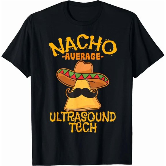 Hot Trending Kiraa Tee With Nacho Average Ultrasound Tech Sonographers Cinco Mayo Unisex S-5Xl T-Shirt