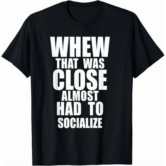 Hot Trending Kiraa Tee With That Was Close Almost Had To Socialize Unisex S-5Xl T-Shirt