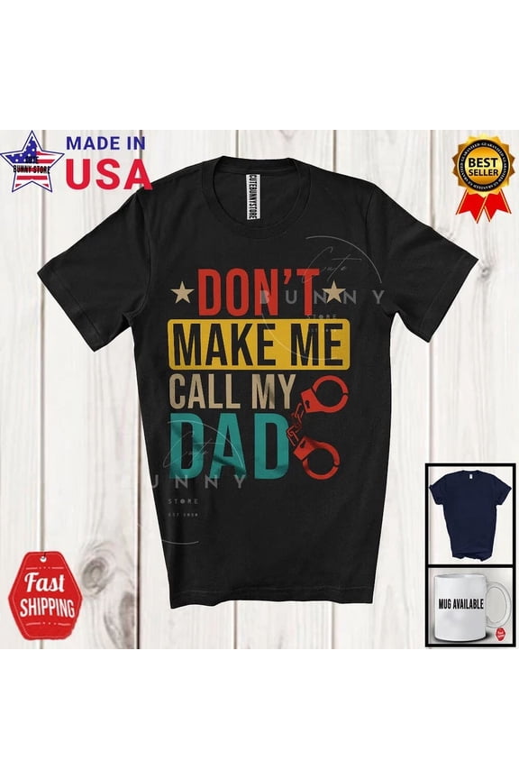 Hot Trending Kiraa Tee With Vintage Don'T Make Me Call My Dad, Father'S Day Police Officer T-Shirt
