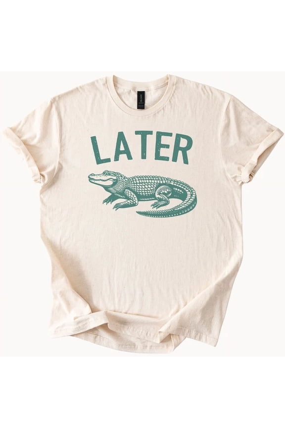 Hot Trending Later Gator Tee Funny Alligator Shirt Croc Graphic Top Design Preview Only