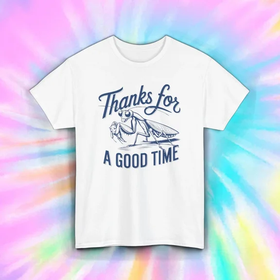 Hot Trending Pray Mantis Funny T-Shirt Thanks for a Good Time Design Preview Only