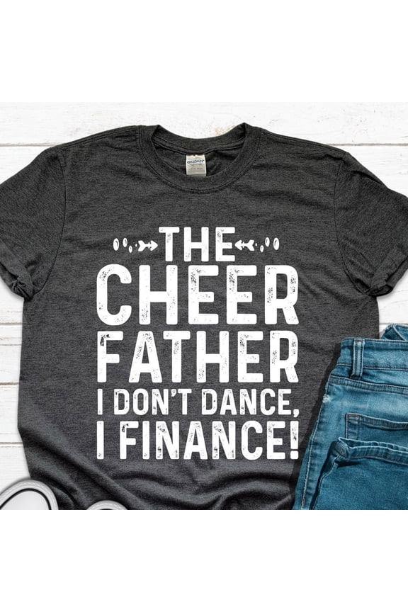 Hot Trending T-Shirt With The Cheer Father I Don'T Dance I Finance | Cheer Leading Dad | Daughter Cheer Dad | Father Day Tshirt Long-Sleeve Design Preview Only