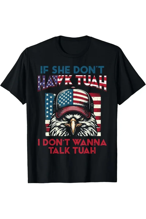Hot Trending T-Shirt With 4Th Of July Eagle If She Dont Hawk Men Women T Shirt Gift Idea Birthday Gifts; For Men & Women