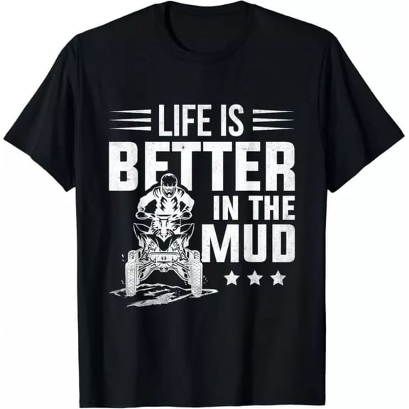 Hot Trending T-Shirt With Atv Riding Quad Four Wheeler Life Is Better In The Mudding Design Preview Only