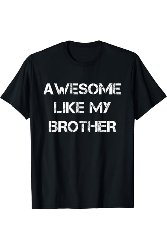 Hot Trending T-Shirt With Awesome Like My Brother Funny Father'S Day Gift Dad