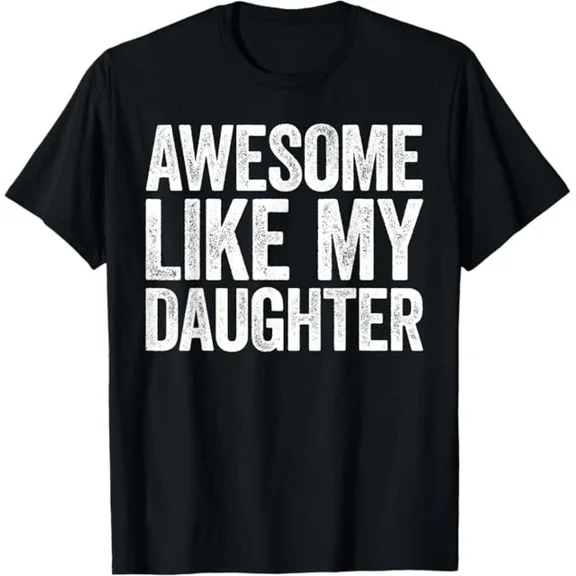 Hot Trending T-Shirt With Awesome Like My Daughter Shirt Funny Men Dad Fathers Day T-Shirt Design Preview Only