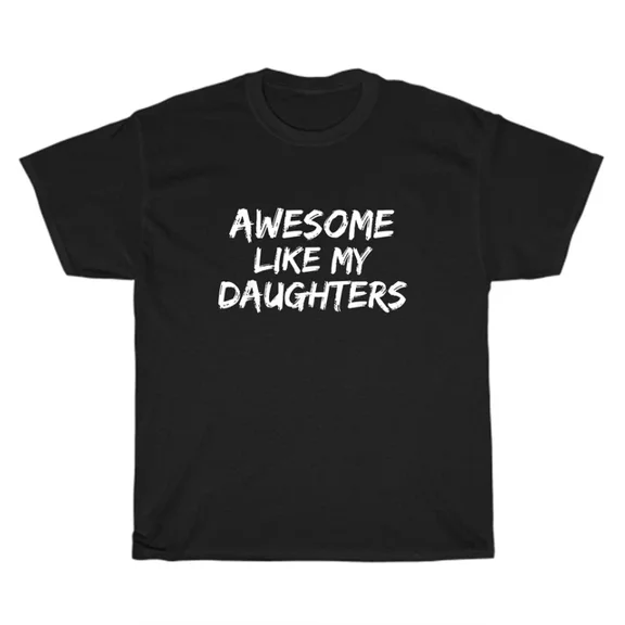 Hot Trending T-Shirt With - Awesome Like My Daughters T-Shirt Parent Mom Dad Father Mother Unisex Tee Gift