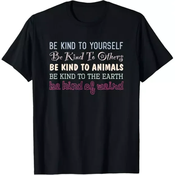 Hot Trending T-Shirt With Be Kind To Others, Animals, Earth, Yourself, & Also Be Weird T-Shirt Design Preview Only
