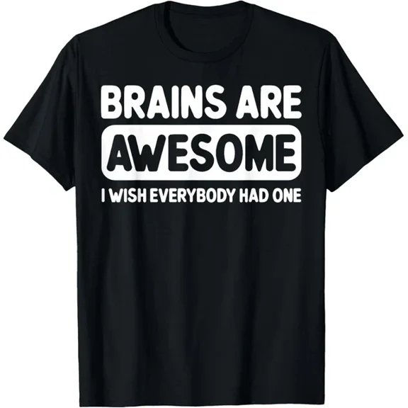 Hot Trending T-Shirt With Brains Are Awesome I Wish Everybody Had One T Shirt Funny Gift Idea For Men & Wo Design Preview Only
