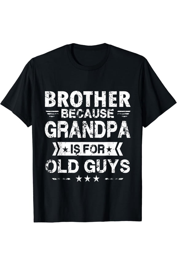 Hot Trending T-Shirt With Brother Because Grandpa Is For Old Guys Fathers Day