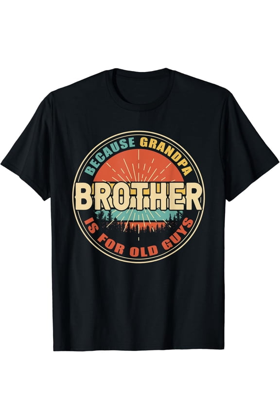 Hot Trending T-Shirt With Brother Because Grandpa Is For Old Guys Funny Fathers Day