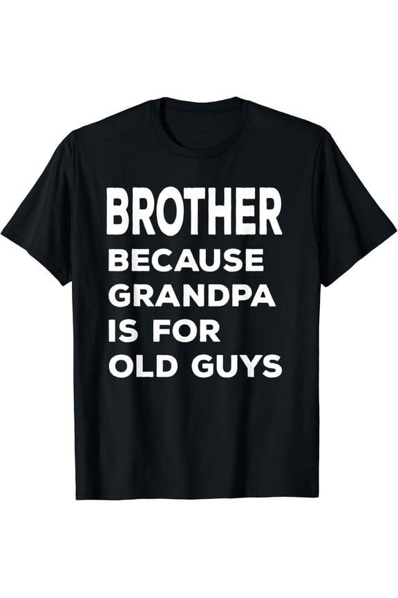 Hot Trending T-Shirt With Brother Because Grandpa Is For Old Guys Vintage Funny