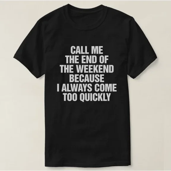 Hot Trending T-Shirt With Call Me The End Of The Weekend Because I Always Come Too Quickly T Shirt Design Preview Only