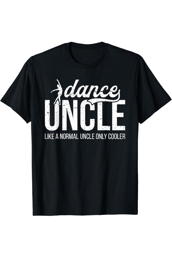 Hot Trending T-Shirt With Cool Dance Uncle Of A Dancer Uncle Dancing Uncle