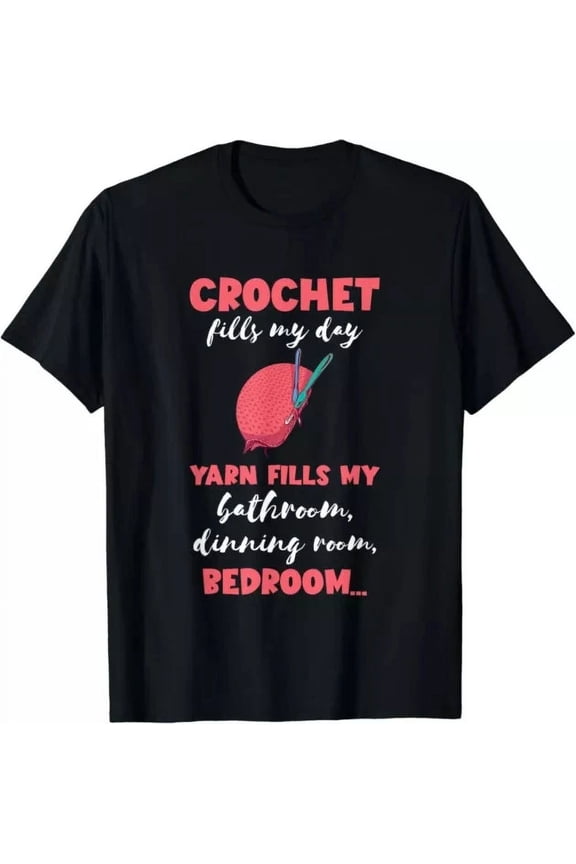 Hot Trending T-Shirt With Crochet Fills My Day Crocheting Sewing Quilting Crocheter Design Preview Only