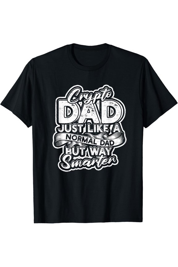 Hot Trending T-Shirt With Crypto Dad Just Like A Normal Dad But Way Smarter - Crypto