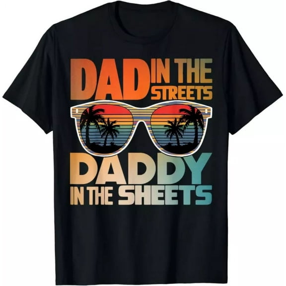 Hot Trending T-Shirt With Dad In The Streets Daddy In The Sheets Funny Father'S Day Gift Unisex T-Shirt Design Preview Only