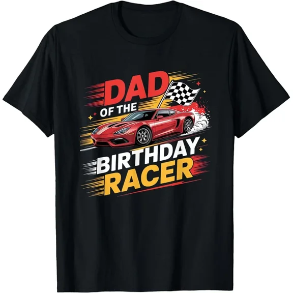 Hot Trending T-Shirt With Dad Of The Birthday Racer Race Car Party Tee Proud Dad T-Shirt Design Preview Only