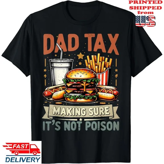 Hot Trending T-Shirt With Dad Tax Making Sure It'S Not Poison Men Funny Father'S Day T-Shirt , Unisex Tee Design Preview Only