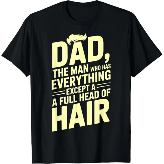 Hot Trending T-Shirt With Dad The Man Who Has Everything Except A Full Head Of Hair T Shirt Funny Gift Ide Design Preview Only