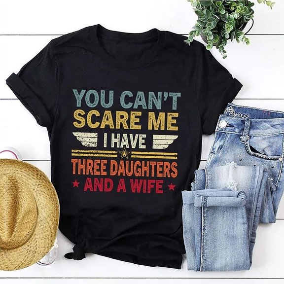 Hot Trending T-Shirt With Dad Vintage You Cant Scare Me I Have Three Daughters And A Wife , Design Preview Only