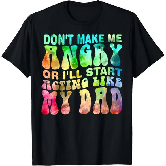 Hot Trending T-Shirt With Don'T Make Me Angry Or I'Ll Start Acting Like My Father Dad Design Preview Only