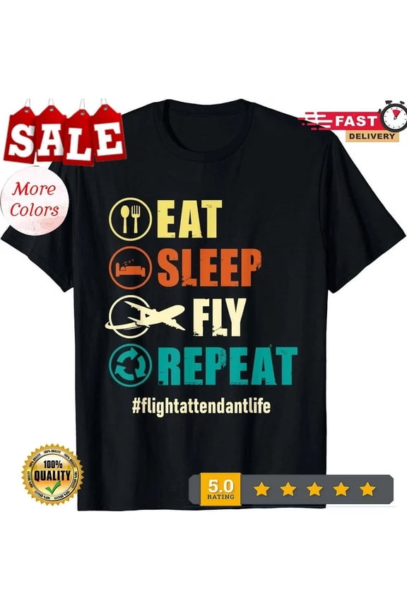 Hot Trending T-Shirt With Eat Sleep Fly Repeat - Flight Attendant Life Steward Pilot Design Preview Only