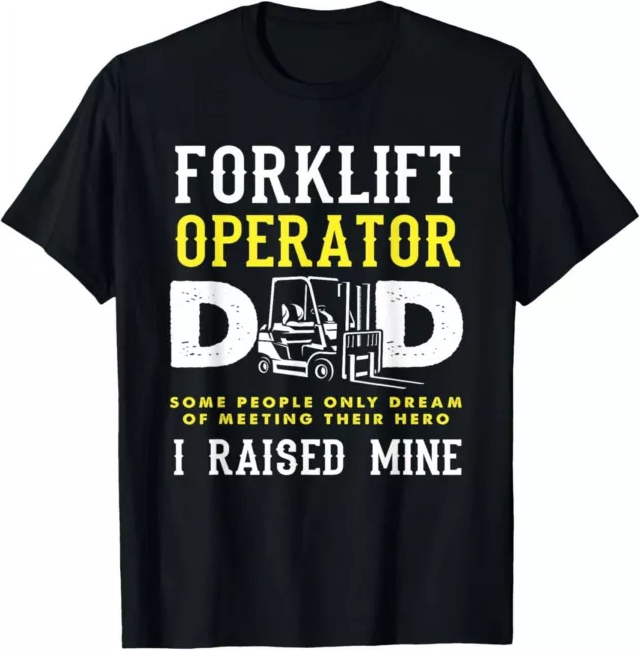 Hot Trending T-Shirt With Forklift Operator Dad I Raised Mine Hero ...