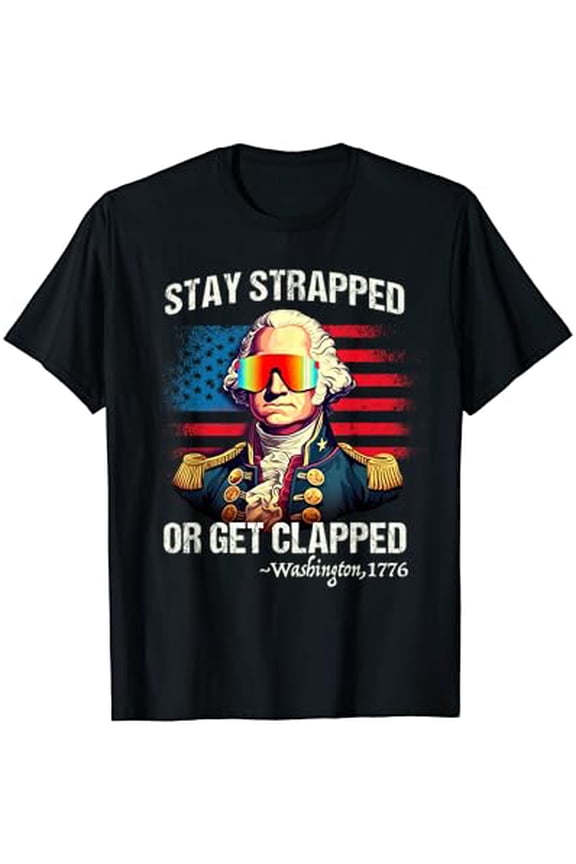 Hot Trending T-Shirt With Funny 4Th Of July Shirt Washington Stay Strapped Get Clapped T-Shirt Design Preview Only