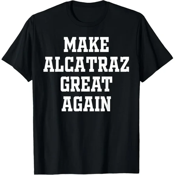Hot Trending T-Shirt With Funny Alcatraz Gift Make Alcatraz Great Again Design Preview Only