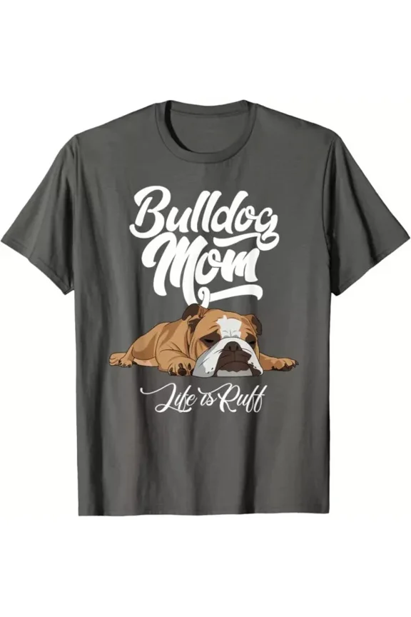 Hot Trending T-Shirt With Funny English Bulldog Apparel Bulldog Mom Life Is Ruff Design Preview Only