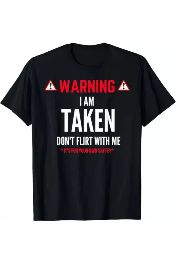 Hot Trending T-Shirt With Funny Gift I M Takenfor Men - Don T Flirt With Me Design Preview Only