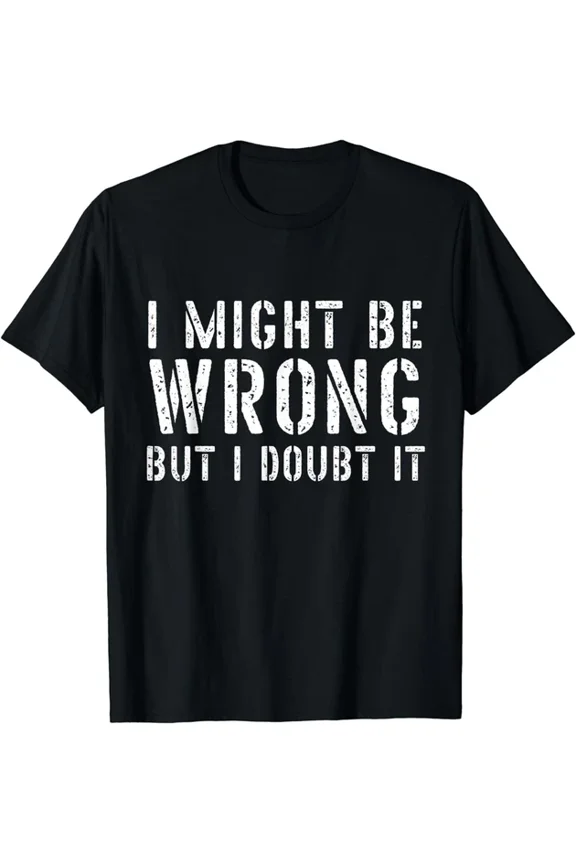 Hot Trending T-Shirt With Funnys Mens I Might Be Wrong But I Doubt It Design Preview Only