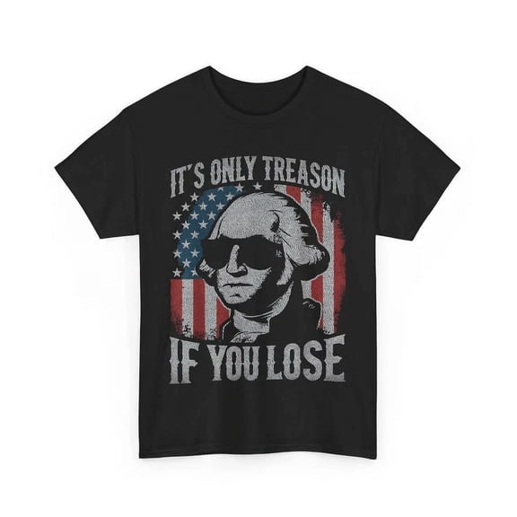 Hot Trending T-Shirt With George Washington 4Th Of July Shirt, It'S Only Treason If You Lose T-Shirt Design Preview Only