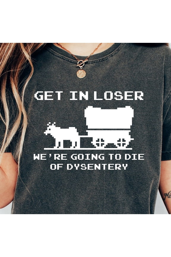Hot Trending T-Shirt With Get In Loser, Funny Retro, 1900S Graphic Tee, Western Graphic Tee, Born In 1900S Birthday Gift Design Preview Only