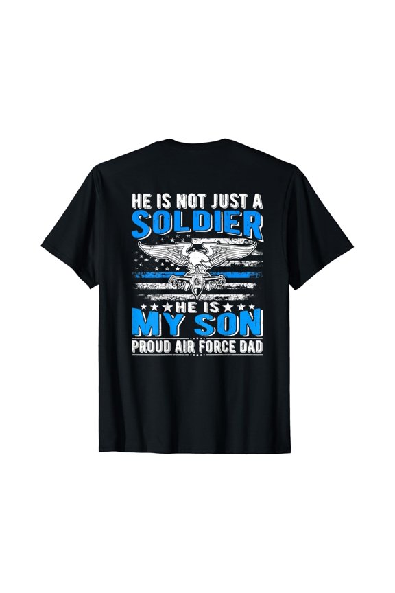 Hot Trending T-Shirt With He Is Not Just A Soldier He Is My Son - Proud Air Force Dad