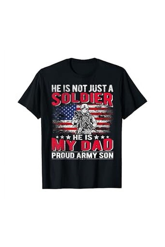 Hot Trending T-Shirt With He Is Not Just A Solider He Is My Dad Proud Army Son Gifts T-Shirt Design Preview Only