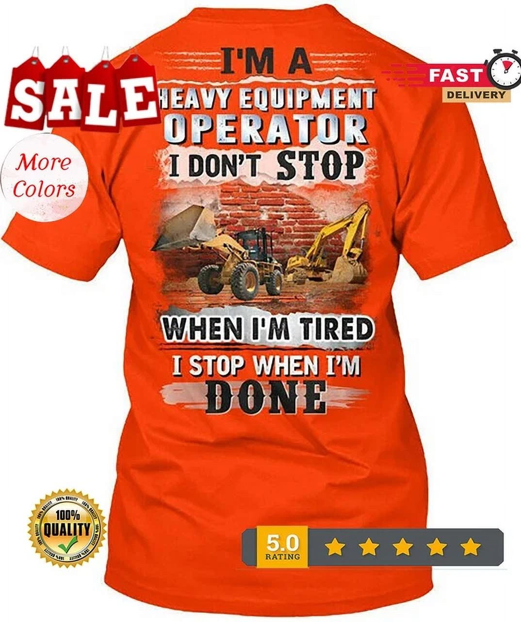Hot Trending T-Shirt With Heavy Equipment Operator -I Dont Stop Im A I ...