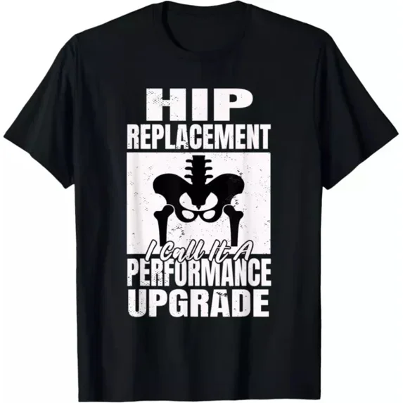 Hot Trending T-Shirt With Hip Replacement I Call A Performance Upgrade Hip Surgery Design Preview Only