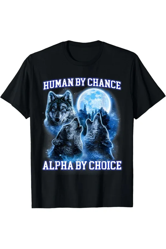 Hot Trending T-Shirt With Human By Chance Alpha By Choice Cool Alpha Wolf T-Shirt