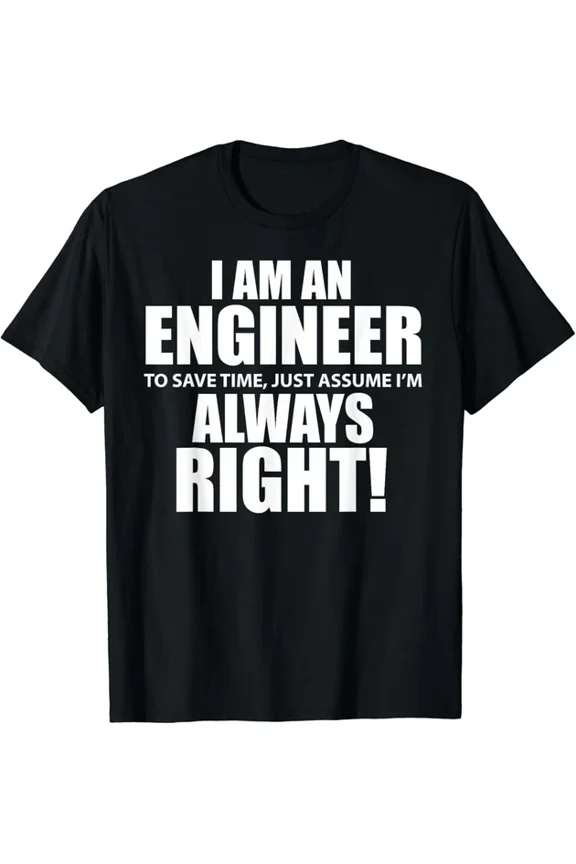 Hot Trending T-Shirt With I Am An Engineer Let'S Assume I'M Always Right Funny Design Preview Only