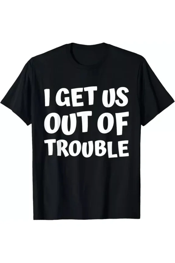Hot Trending T-Shirt With I Get Us Into Out Of Trouble Set Matching Couples Women Men Design Preview Only